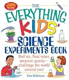 The Everything Kids' Science Experiments Book: Boil Ice, Float Water, Measure Gravity-Challenge the World Around You!