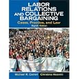 Labor Relations and Collective Bargaining: Cases, Practice, and Law (8th Edition)