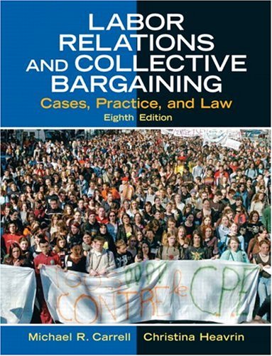 Labor Relations and Collective Bargaining: Cases, Practice, and Law (8th Edition)