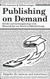 Produkt-Bild: F&uuml;r Autoren und Selbstverlag: Publishing on Demand. Der direkte und kosteng&uuml;nstige Weg vom Manuskript zum Buch (Book on Demand)