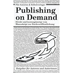 F�r Autoren und Selbstverlag: Publishing on Demand. Der direkte und kosteng�nstige Weg vom Manuskript zum Buch (Book on Demand)