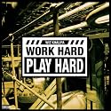 Work Hard, Play Hard [Explicit]