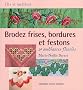 Brodez frises, bordures et festons : 20 ambiances fleuries