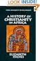 A History of Christianity in Africa: From Antiquity to the Present