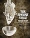 Spanish Table, The: Traditional Recipes and Wine Pairings from Spain and Portugal