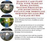 Massive Cash Flow Pack with Make An Extra Income, Success Principles and Accounting & Finance for Mortgage Services On-line Biz Package (3 CDs)