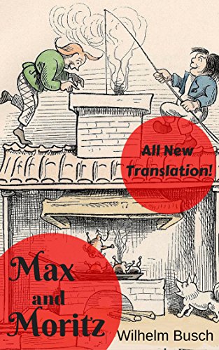 Max and Moritz: A Story of Seven Boyish Tricks (English Edition), by Wilhelm Busch