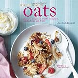 For the love of oats : delicious recipes for healthy breakfasts, snacks, bakes and drinks