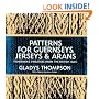 Patterns for Guernseys, Jerseys, and Arans: Fishermen's Sweaters from the British Isles