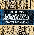Patterns for Guernseys, Jerseys, and Arans: Fishermen's Sweaters from the British Isles