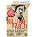 Killing Pablo: the Hunt for the Richest, Most Powerful Criminal in History