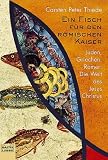 Ein Fisch f&uuml;r den r&ouml;mischen Kaiser - Juden, Griechen, R&ouml;mer: Die Welt des Jesus Christus. - Carsten P. Thiede