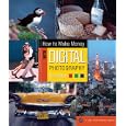 How To Make Money with Digital Photography (A Lark Photography Book)