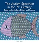 The Autism Spectrum in the 21st Century: Exploring Psychology, Biology and Practice