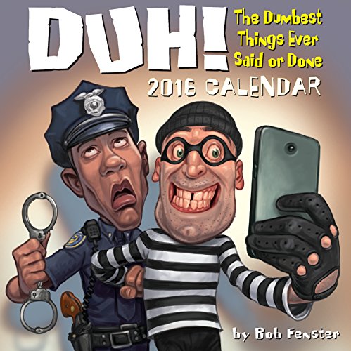 Duh! 2016 Day-to-Day Calendar: The Dumbest Things Ever Said or Done