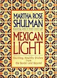 Mexican Light: Exciting, Healthy Dishes from the Border and Beyond