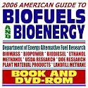 2006 American Guide to Biofuels and Bioenergy, Biodiesel, Ethanol, USDA and Energy Department Research, Alternative Fuels (BOOK plus DVD-ROM SET)