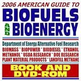 2006 American Guide to Biofuels and Bioenergy, Biodiesel, Ethanol, USDA and Energy Department Research, Alternative Fuels (BOOK plus DVD-ROM SET)