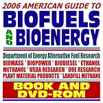 2006 American Guide to Biofuels and Bioenergy, Biodiesel, Ethanol, USDA and Energy Department Research, Alternative Fuels (BOOK plus DVD-ROM SET) book cover