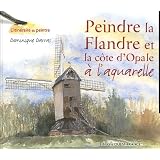 Peindre la Flandre et la c�te d'Opale � l'aquarellepar Dominique Darras