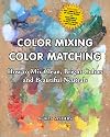 Color Mixing Color Matching: How To Mix Clean, Bright Colors And Beautiful Neutrals