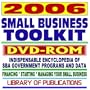 2006 Small Business Toolkit with SBA Programs and Data: Financing, Starting, Managing Your Small Business plus SBA Library of Publications (DVD-ROM)