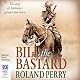 Bill the Bastard: The Story of Australia's Greatest War Horse