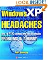 Windows XP Headaches: How to Fix Common (and Not So Common) Problems in a Hurry