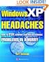Windows XP Headaches: How to Fix Common (and Not So Common) Problems in a Hurry