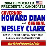2004 Democratic Presidential Candidates: Governor Howard Dean and General Wesley Clark--Plus Florida Election 2000 Supreme Court Cases (Core Federal Information Series CD-ROM)