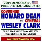 2004 Democratic Presidential Candidates: Governor Howard Dean and General Wesley Clark--Plus Florida Election 2000 Supreme Court Cases (Core Federal Information Series CD-ROM) book cover