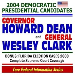 2004 Democratic Presidential Candidates: Governor Howard Dean and General Wesley Clark--Plus Florida Election 2000 Supreme Court Cases (Core Federal Information Series CD-ROM)