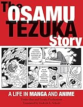 The Osamu Tezuka Story: A Life in Manga and Anime The Osamu Tezuka Story: A Life in Manga and Anime