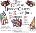 The Colossal Book of Crafts for Kids and Their Families: 247 Neat and Nifty Projects