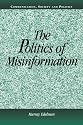 The Politics of Misinformation (Communication, Society and Politics)