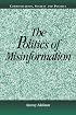 The Politics of Misinformation (Communication, Society and Politics)