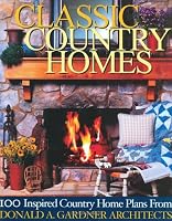Classic Country Homes: Presenting 100 Inspired Country & Farmhouse Plans (Donald A. Gardner Architects, 1) (Donald a. Gardner Architects, 1)