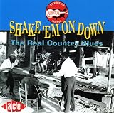 The Real Country Blues: Shake  em on Down
