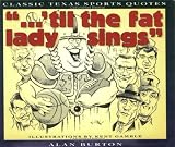 Til the Fat Lady Sings: Classic Texas Quotes (Classic Texas Quotes ; V. 1)