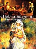 De Delacroix � Renoir : Les Peintres en Alg�rie