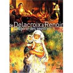 De Delacroix � Renoir : Les Peintres en Alg�rie