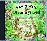 Regenwald & Dschungelwelt. CD: Lieder, Klaenge und Geschichten aus den Regenwaeldern fuer Kinder - in Deutsch und Originalsprachen gesungen