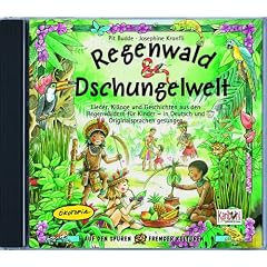 Regenwald & Dschungelwelt. CD: Lieder, Kl�nge und Geschichten aus den Regenw�ldern f�r Kinder - in Deutsch und Originalsprachen gesungen