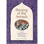 Blessing of the Animals: A Guide to Prayers & Ceremonies Celebrating Pets & Other Creatures