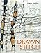 Drawn to Stitch: Line, Drawing, and Mark-Making in Textile Art