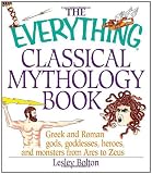 The Everything Classical Mythology Book: Greek and Roman Gods, Goddesses, Heroes, and Monsters from Ares to Zeus (Everything (Reference))