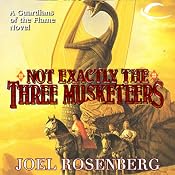 Not Exactly the Three Musketeers: Guardians of the Flame, Book 8 | Joel Rosenberg
