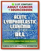 21st Century Adult Cancer Sourcebook: Acute Lymphoblastic Leukemia (ALL) - Clinical Data for Patients, Families, and Physicians