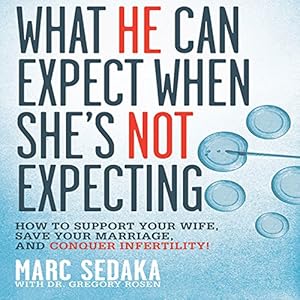 What He Can Expect When She's Not Expecting: How to Support Your Wife, Save Your Marriage, and Conquer Infertility!