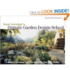 Ann Lovejoy's Organic Garden Design School: A Guide for Creating Your Own Beautiful Easy-Care Garden (A Rodale Organic Gardening Book)